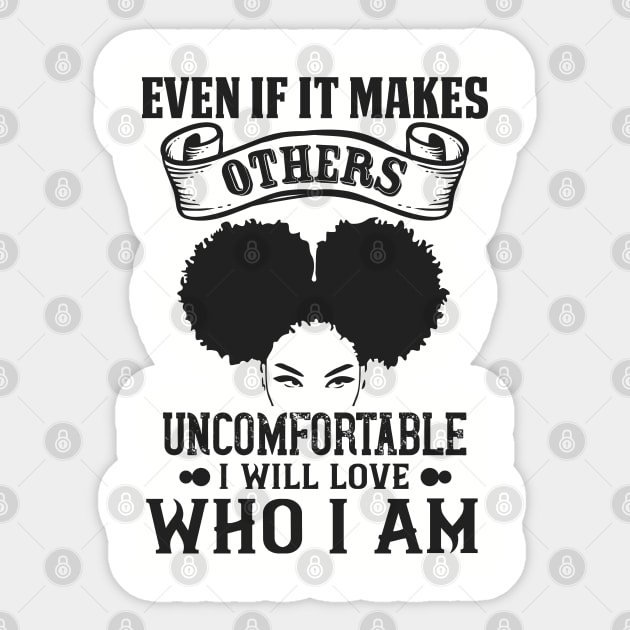 Even if it makes others uncomfortable I will love who I am Sticker by UrbanLifeApparel